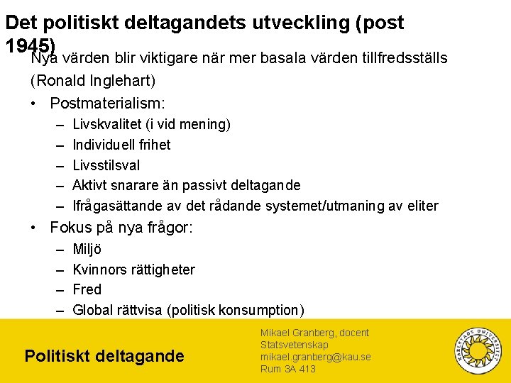 Det politiskt deltagandets utveckling (post 1945) Nya värden blir viktigare när mer basala värden