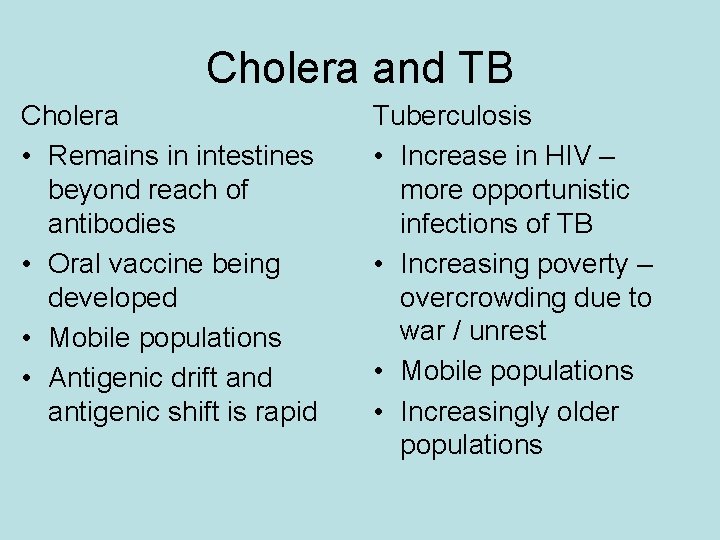 Cholera and TB Cholera • Remains in intestines beyond reach of antibodies • Oral