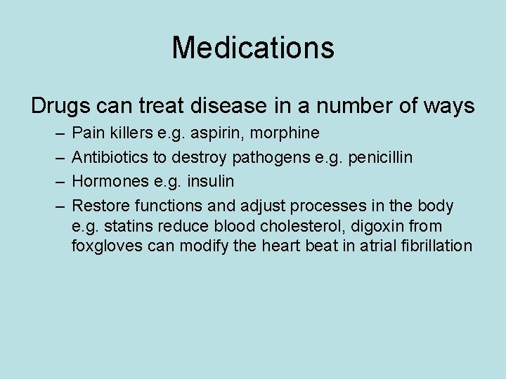 Medications Drugs can treat disease in a number of ways – – Pain killers