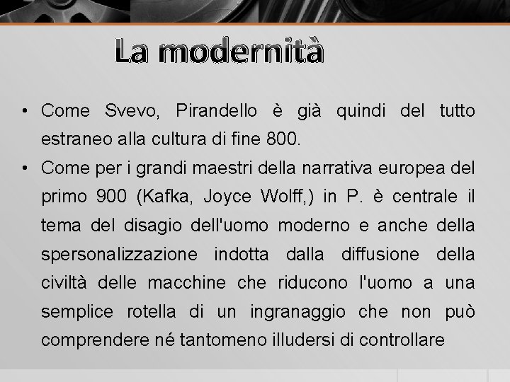 La modernità • Come Svevo, Pirandello è già quindi del tutto estraneo alla cultura