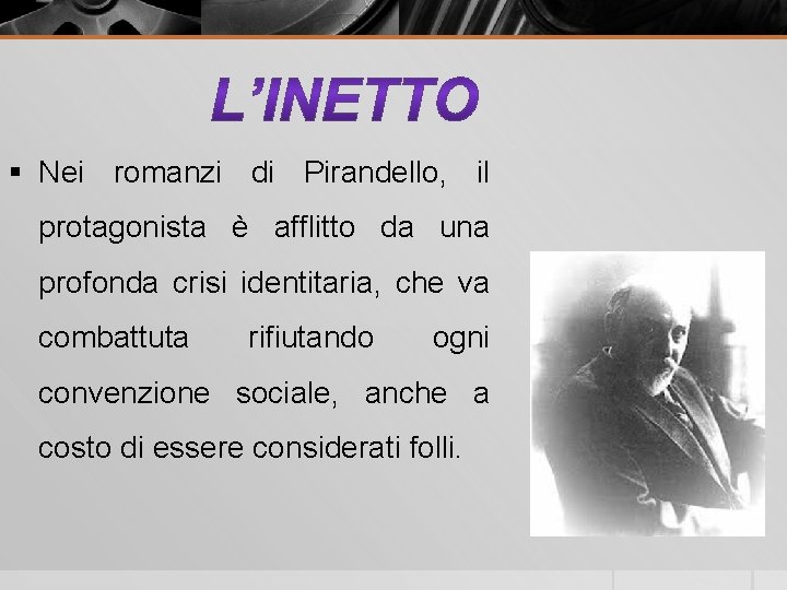 § Nei romanzi di Pirandello, il protagonista è afflitto da una profonda crisi identitaria,