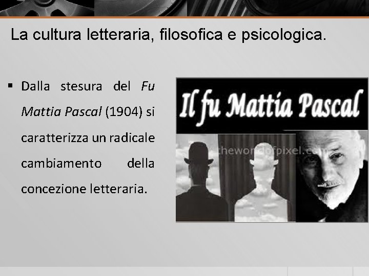 La cultura letteraria, filosofica e psicologica. § Dalla stesura del Fu Mattia Pascal (1904)