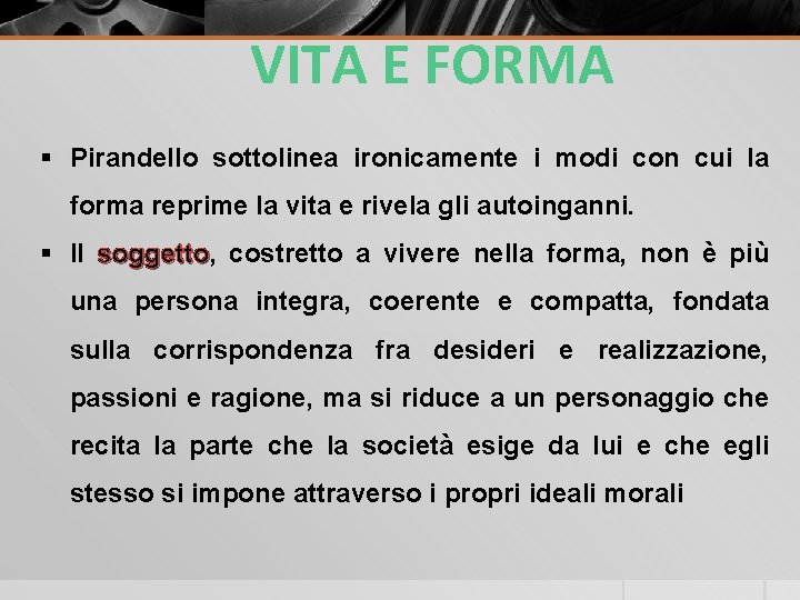 VITA E FORMA § Pirandello sottolinea ironicamente i modi con cui la forma reprime