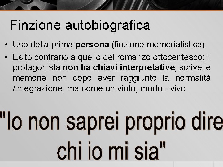 Finzione autobiografica • Uso della prima persona (finzione memorialistica) • Esito contrario a quello