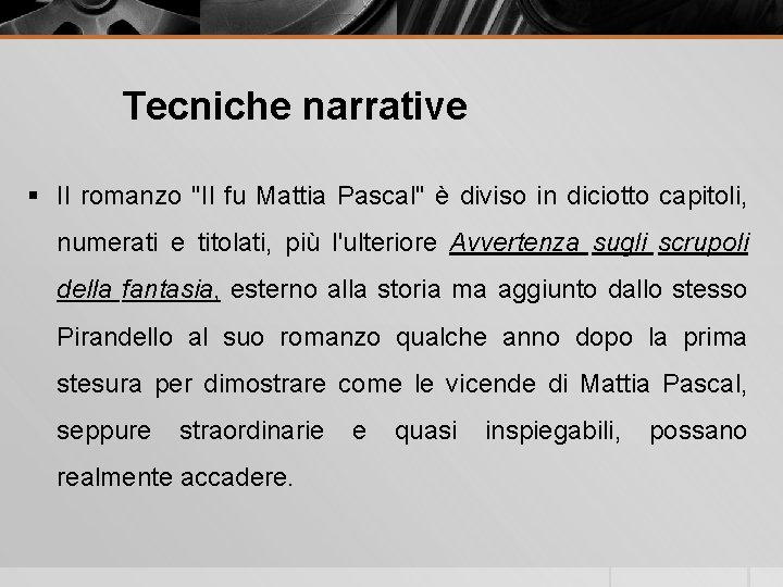 Tecniche narrative § Il romanzo "Il fu Mattia Pascal" è diviso in diciotto capitoli,