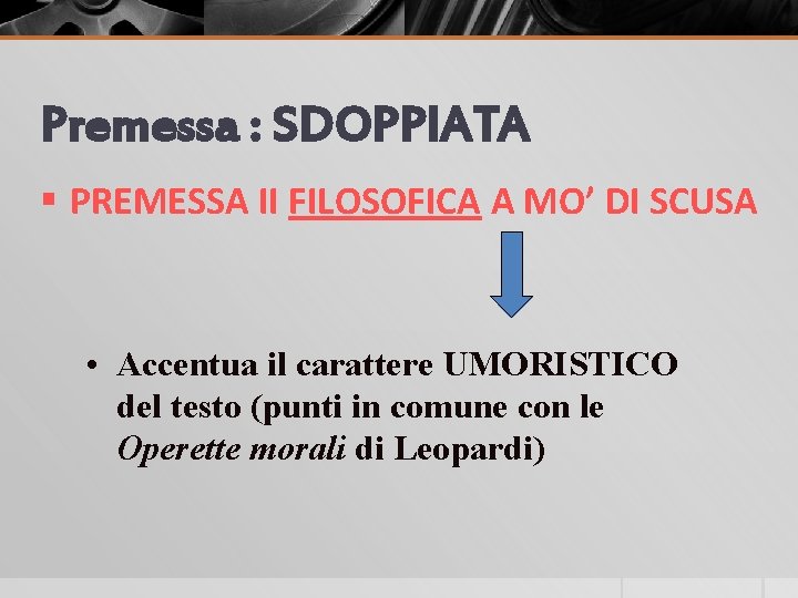 Premessa : SDOPPIATA § PREMESSA II FILOSOFICA A MO’ DI SCUSA • Accentua il