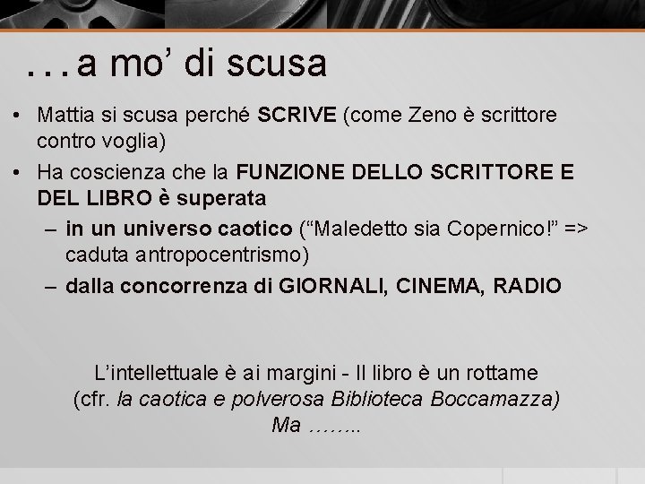 …a mo’ di scusa • Mattia si scusa perché SCRIVE (come Zeno è scrittore
