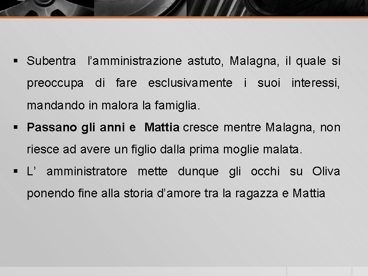 § Subentra l’amministrazione astuto, Malagna, il quale si preoccupa di fare esclusivamente i suoi