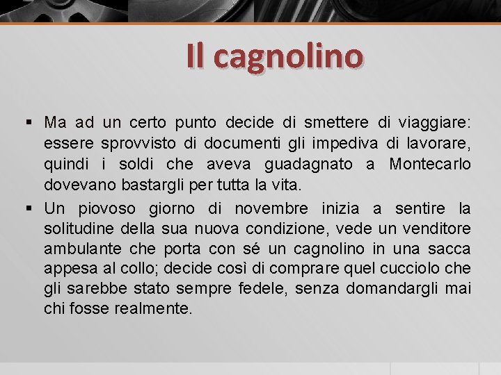 Il cagnolino § Ma ad un certo punto decide di smettere di viaggiare: essere