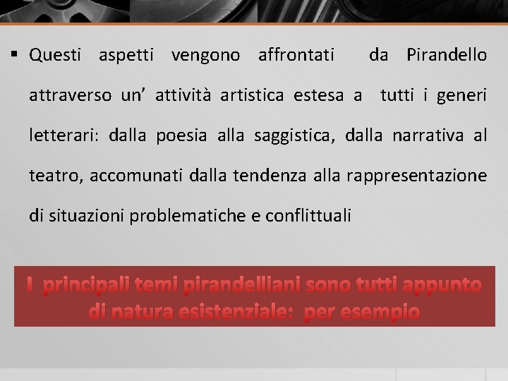 § Questi aspetti vengono affrontati da Pirandello attraverso un’ attività artistica estesa a tutti