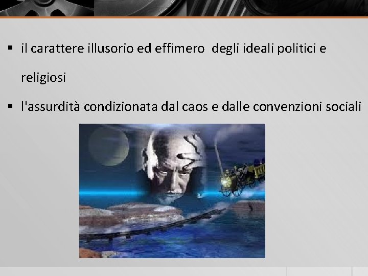 § il carattere illusorio ed effimero degli ideali politici e religiosi § l'assurdità condizionata