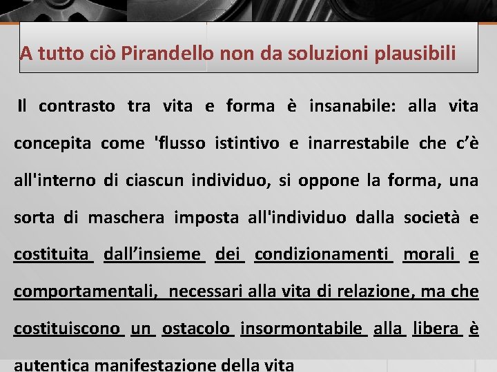 A tutto ciò Pirandello non da soluzioni plausibili Il contrasto tra vita e forma