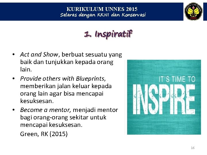 KURIKULUM UNNES 2015 Selaras dengan KKNI dan Konservasi 1. Inspiratif • Act and Show,