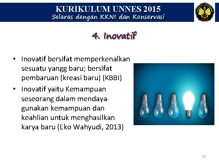 KURIKULUM UNNES 2015 Selaras dengan KKNI dan Konservasi 4. Inovatif • Inovatif bersifat memperkenalkan