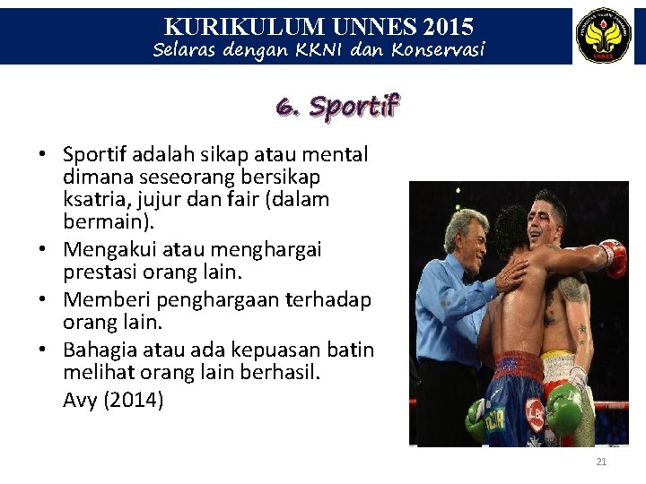 KURIKULUM UNNES 2015 Selaras dengan KKNI dan Konservasi 6. Sportif • Sportif adalah sikap