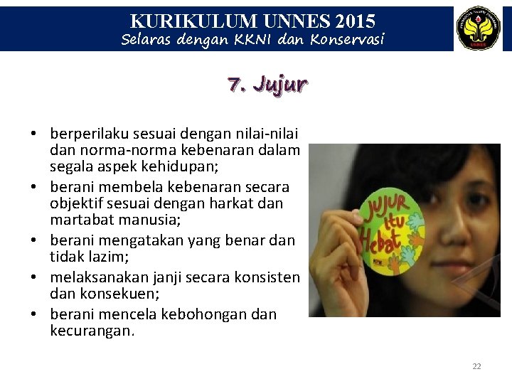 KURIKULUM UNNES 2015 Selaras dengan KKNI dan Konservasi 7. Jujur • berperilaku sesuai dengan