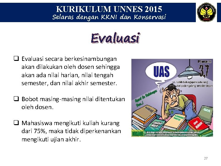 KURIKULUM UNNES 2015 Selaras dengan KKNI dan Konservasi Evaluasi q Evaluasi secara berkesinambungan akan