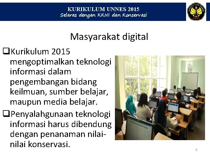 KURIKULUM UNNES 2015 Selaras dengan KKNI dan Konservasi Masyarakat digital q. Kurikulum 2015 mengoptimalkan