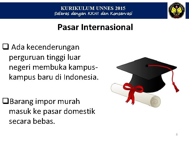 KURIKULUM UNNES 2015 Selaras dengan KKNI dan Konservasi Pasar Internasional q Ada kecenderungan perguruan