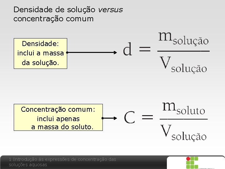 Densidade de solução versus concentração comum Densidade: inclui a massa da solução. Concentração comum: