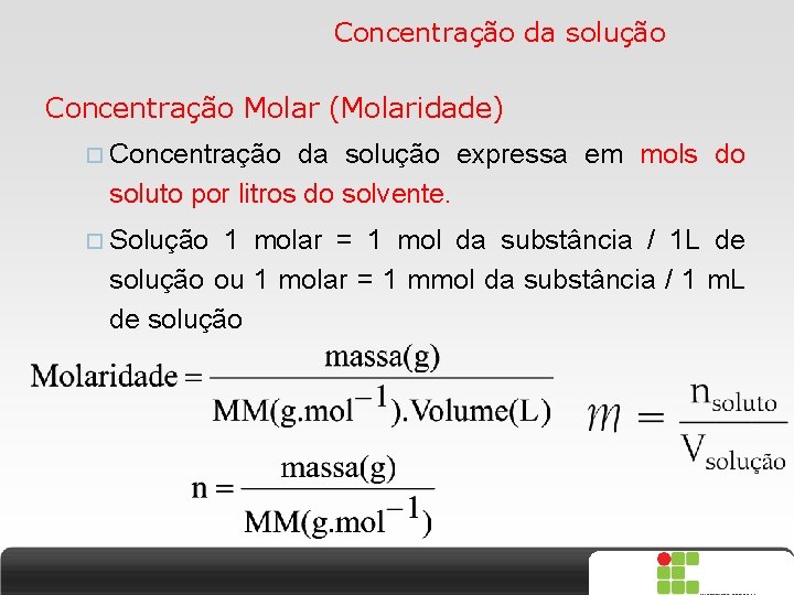 Concentração da solução Concentração Molar (Molaridade) Concentração da solução expressa em mols do soluto