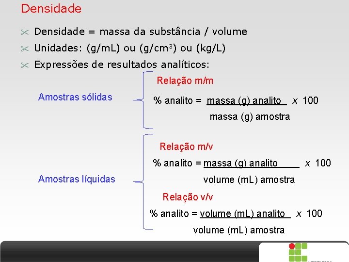 Densidade = massa da substância / volume Unidades: (g/m. L) ou (g/cm 3) ou