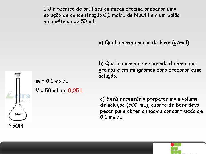 1. Um técnico de análises químicas precisa preparar uma solução de concentração 0, 1