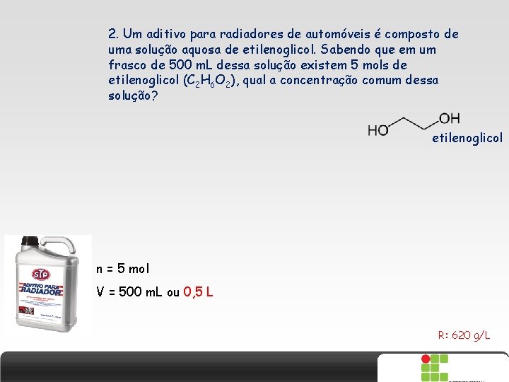 2. Um aditivo para radiadores de automóveis é composto de uma solução aquosa de