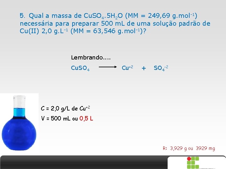 5. Qual a massa de Cu. SO 4. 5 H 2 O (MM =