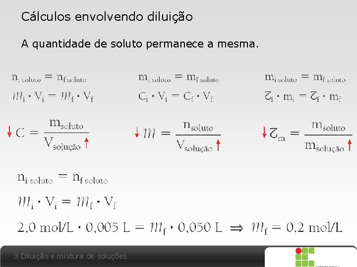 Cálculos envolvendo diluição A quantidade de soluto permanece a mesma. 3 Diluição e mistura