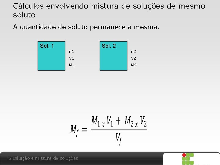 Cálculos envolvendo mistura de soluções de mesmo soluto A quantidade de soluto permanece a