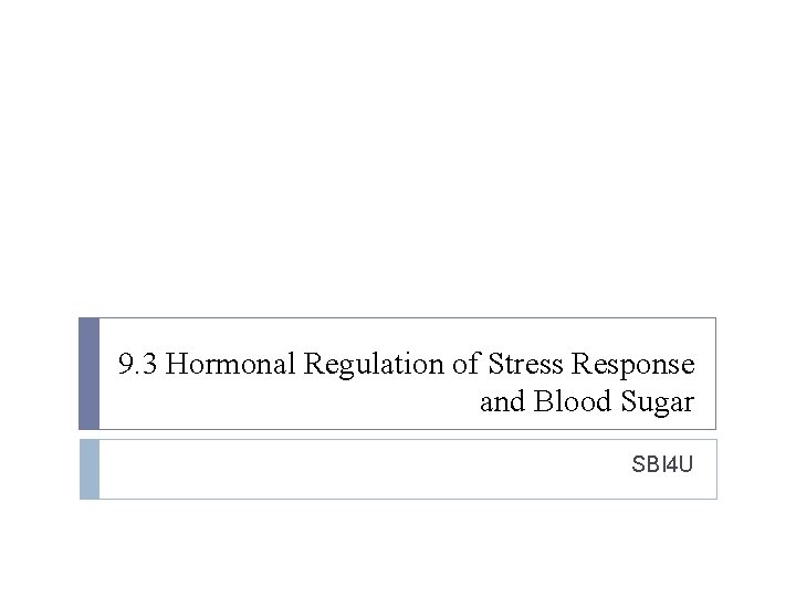 9. 3 Hormonal Regulation of Stress Response and Blood Sugar SBI 4 U 