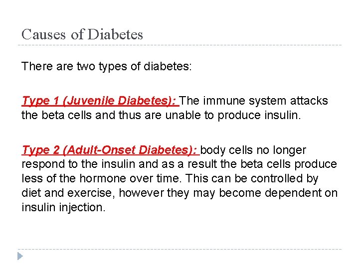 Causes of Diabetes There are two types of diabetes: Type 1 (Juvenile Diabetes): The