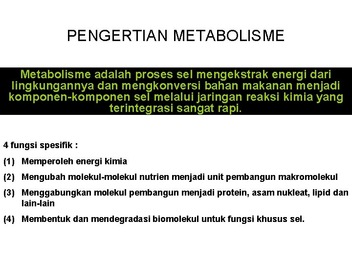 PENGERTIAN METABOLISME Metabolisme adalah proses sel mengekstrak energi dari lingkungannya dan mengkonversi bahan makanan