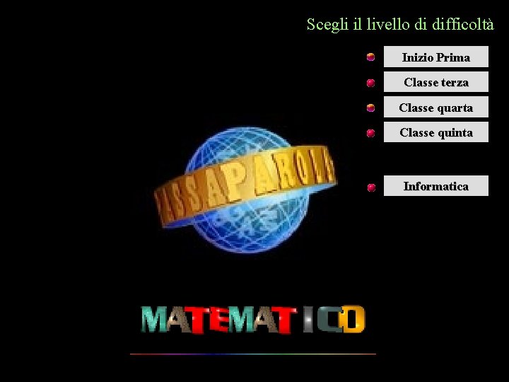 Scegli il livello di difficoltà Inizio Prima Classe terza Classe quarta Classe quinta Informatica