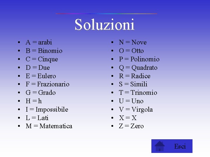 Soluzioni • • • A = arabi B = Binomio C = Cinque D