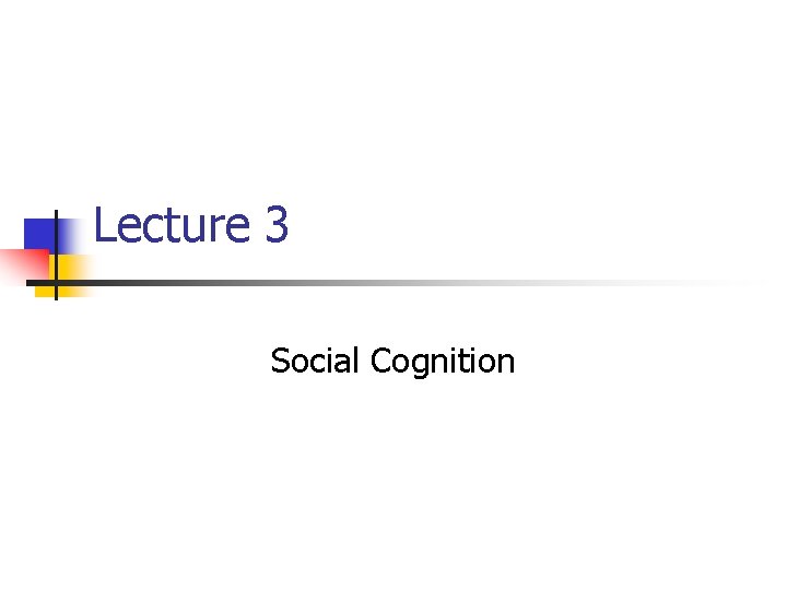 Lecture 3 Social Cognition 