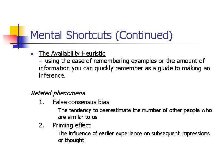 Mental Shortcuts (Continued) n The Availability Heuristic - using the ease of remembering examples