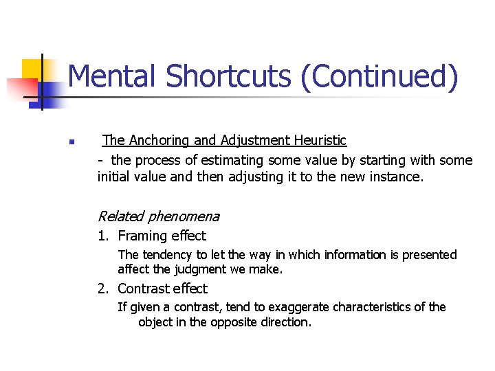 Mental Shortcuts (Continued) n The Anchoring and Adjustment Heuristic - the process of estimating