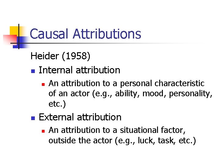 Causal Attributions Heider (1958) n Internal attribution n n An attribution to a personal