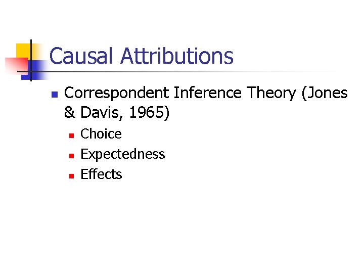 Causal Attributions n Correspondent Inference Theory (Jones & Davis, 1965) n n n Choice