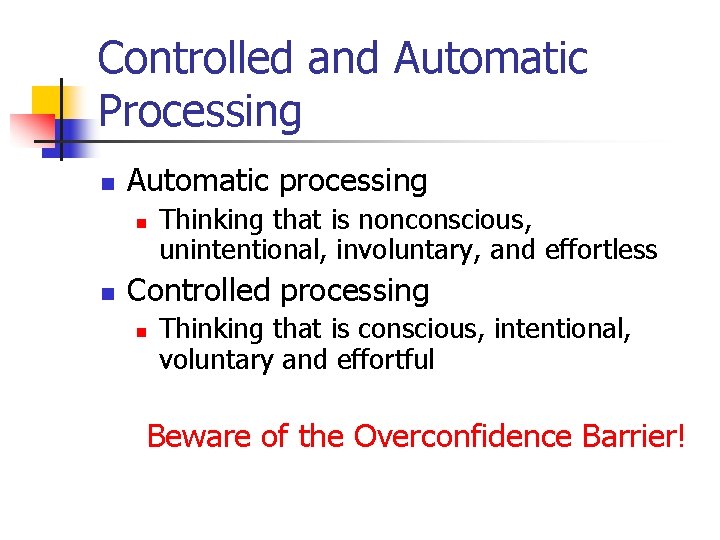 Controlled and Automatic Processing n Automatic processing n n Thinking that is nonconscious, unintentional,