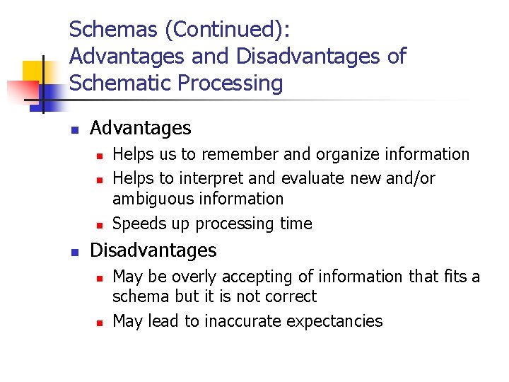 Schemas (Continued): Advantages and Disadvantages of Schematic Processing n Advantages n n Helps us