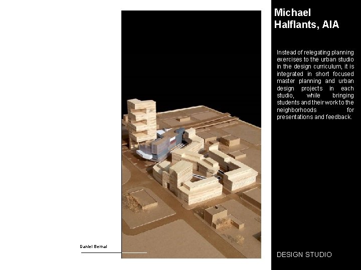 Michael Halflants, AIA Instead of relegating planning exercises to the urban studio in the