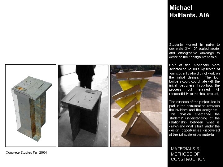 Michael Halflants, AIA Students worked in pairs to complete 3"=1'-0" scaled model and orthographic