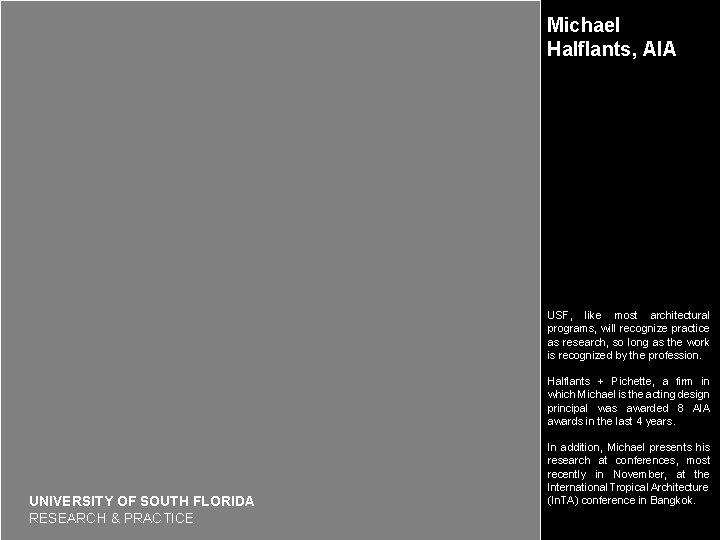 Michael Halflants, AIA USF, like most architectural programs, will recognize practice as research, so