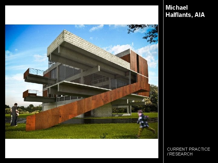 Michael Halflants, AIA CURRENT PRACTICE / RESEARCH 