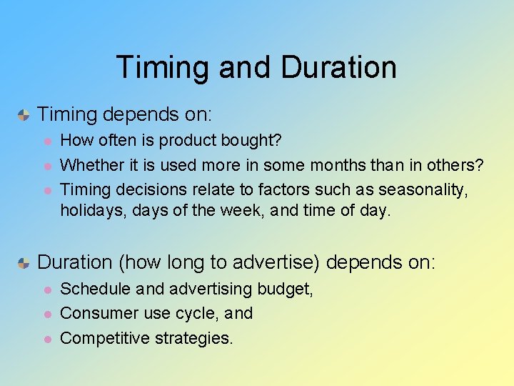 Timing and Duration Timing depends on: l l l How often is product bought?