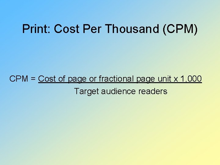 Print: Cost Per Thousand (CPM) CPM = Cost of page or fractional page unit