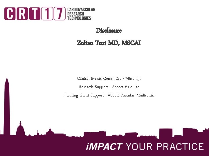Disclosure Zoltan Turi MD, MSCAI Clinical Events Committee - Mitralign Research Support - Abbott